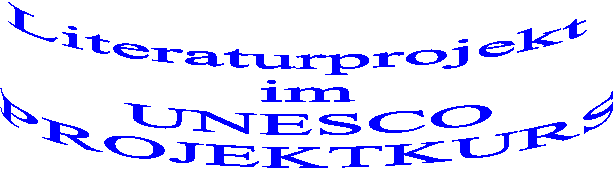 Literaturprojekt 
im
UNESCO
PROJEKTKURS